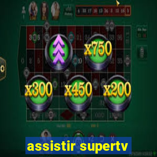 assistir supertv